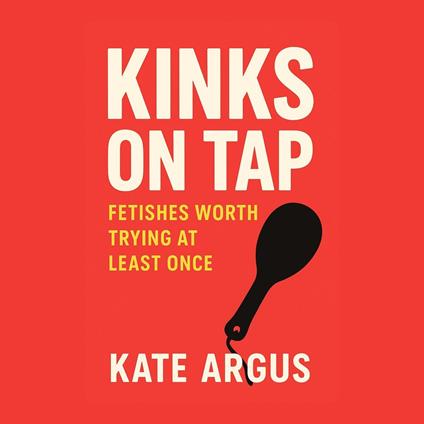 Kinks on Tap: Fetishes Worth Trying at Least Once
