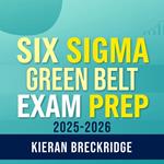 Six Sigma Green Belt Exam Prep 2025-2026