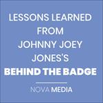 LESSONS LEARNED FROM JOHNNY JOEY JONES'S BEHIND THE BADGE