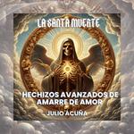 La Santa Muerte: Hechizos Avanzados de Amarre de Amor