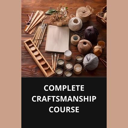 COMPLETE CRAFTSMANSHIP COURSE