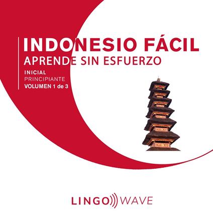 Indonesio Fácil - Aprende Sin Esfuerzo - Principiante inicial - Volumen 1 de 3