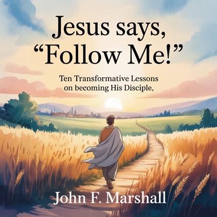 Jesus Says, “Follow Me!”
