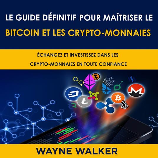 Le Guide définitif pour maîtriser le bitcoin et les crypto-monnaies