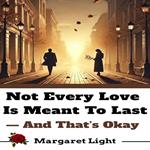 Not Every Love Is Meant to Last — And That’s Okay.