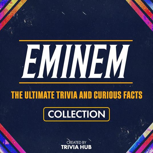 Eminem - The Ultimate Trivia And Curious Facts Collection