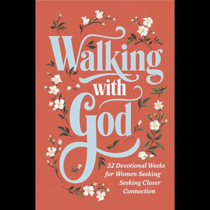 Walking with God: 52 Devotional Weeks for Women Seeking Closer Connection