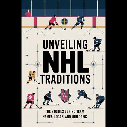 Unveiling NHL Traditions: The Stories Behind Team Names, Logos, And Uniforms