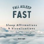 Fall Asleep Fast: Sleep Affirmations & Visualizations