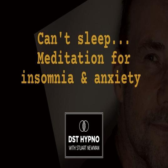 Can't sleep meditation for insomnia and anxiety - A guided meditation - DST Hypno with Stu Newman