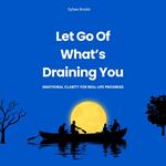 Let Go Of What’s Draining You