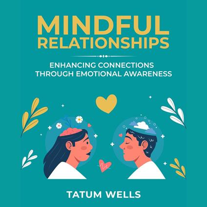Mindful Relationships - Enhancing Connections Through Emotional Awareness
