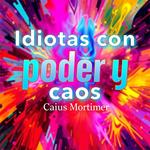 Idiotas con poder y caos