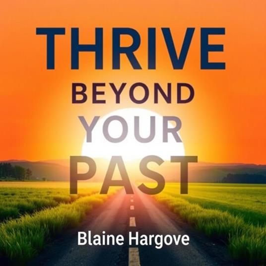 Thrive Beyond Your Past