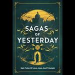 Sagas Of Yesterday: Epic Tales Of Love, Loss, And Triumph