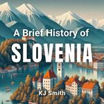 Brief History of Slovenia, A