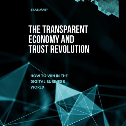 Transparent Economy and Trust Revolution, The