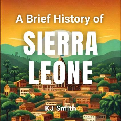 Brief History of Sierra Leone, A