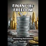 Financial Freedom: Mastering Retirement Savings