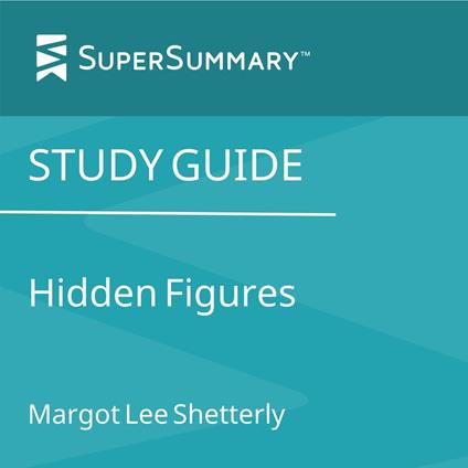 Study Guide: Hidden Figures by Margot Lee Shetterly (SuperSummary)