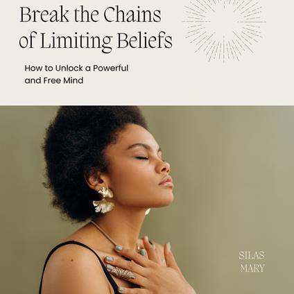 Break the Chains of Limiting Beliefs