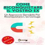 Come Riconquistare Il Vostro Ex
