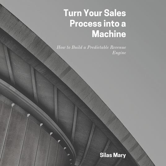 Turn Your Sales Process into a Machine