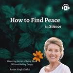 How to Find Peace in Silence