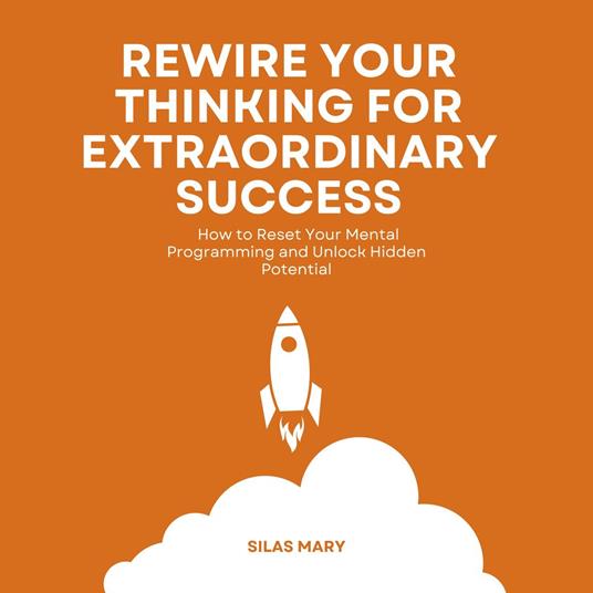 Rewire Your Thinking for Extraordinary Success