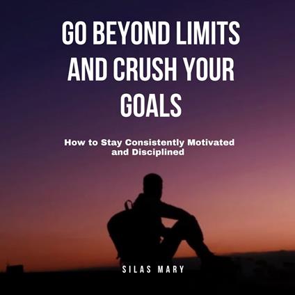 Go Beyond Limits and Crush Your Goals