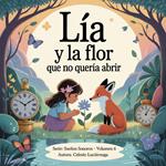 Lía y la Flor que no quería abrir