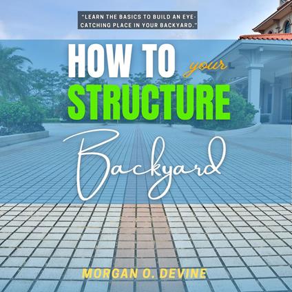 How to Structure Your Backyard: