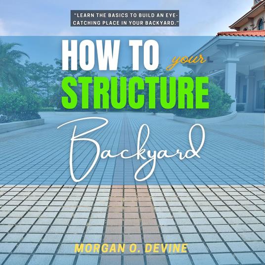 How to Structure Your Backyard: