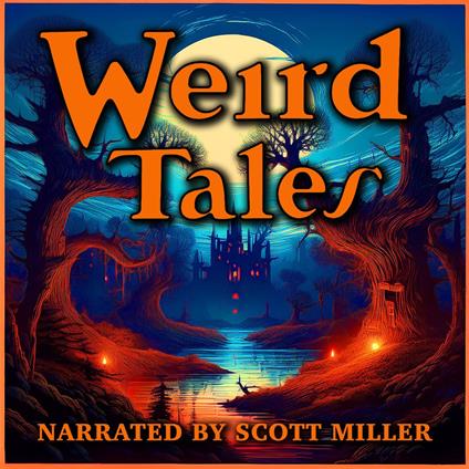 Weird Tales - 18 Lost Sci-Fi Short Stories Published in Weird Tales Magazine from the 1800s, 1920s, 30s, 40s and 50s