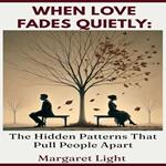 When Love Fades Quietly: The Hidden Patterns That Pull People Apart
