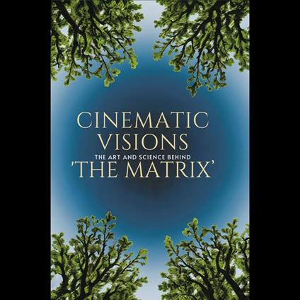 Cinematic Visions: The Art and Science Behind 'The Matrix'