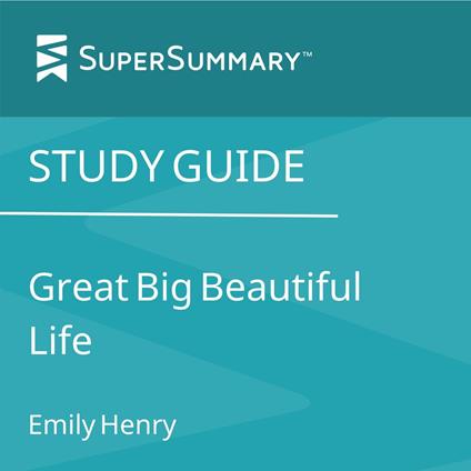 Study Guide: Great Big Beautiful Life by Emily Henry (SuperSummary)