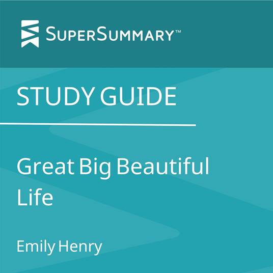 Study Guide: Great Big Beautiful Life by Emily Henry (SuperSummary)