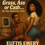 Grass, Ass or Cash...No One Rides for Free!