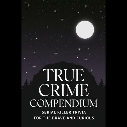 True Crime Compendium: Serial Killer Trivia for the Brave and Curious