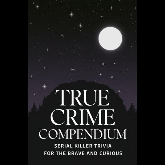 True Crime Compendium: Serial Killer Trivia for the Brave and Curious