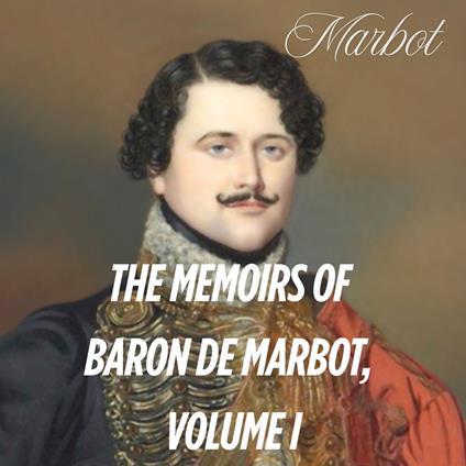 Memoirs of Baron de Marbot, Volume I, The
