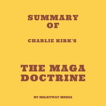 Summary of Charlie Kirk's The MAGA Doctrine