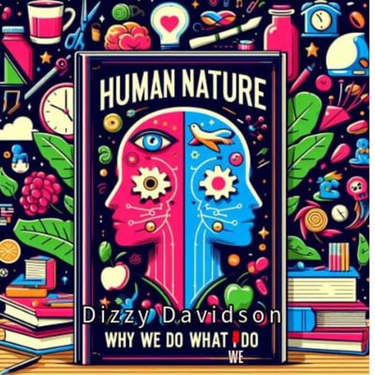 Human Nature – Why We Do What We Do
