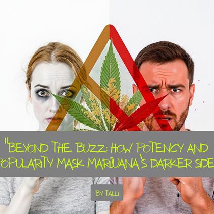 Beyond the Buzz: How Potency and Popularity Mask Marijuana’s Darker Side