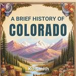 Brief History of Colorado, A