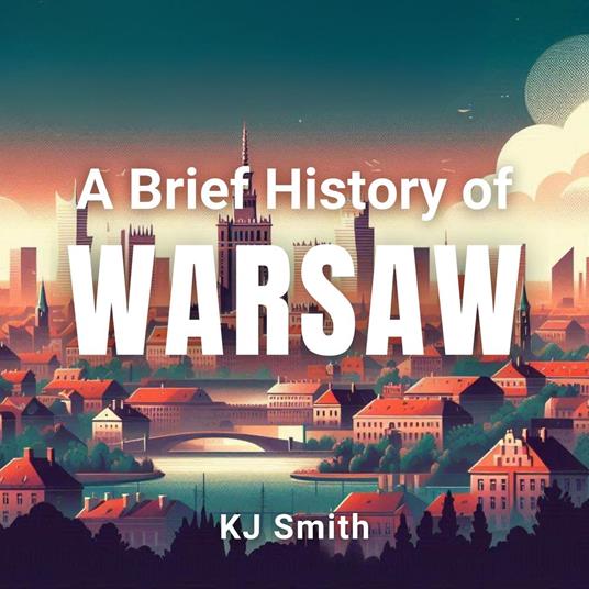 Brief History of Warsaw, A