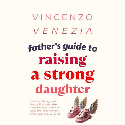 Father’s Guide to Raising a Strong Daughter