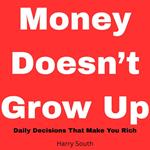 Money Doesn't Grow Up