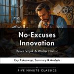 No-Excuses Innovation by Bruce Vojak & Walter Herbst
